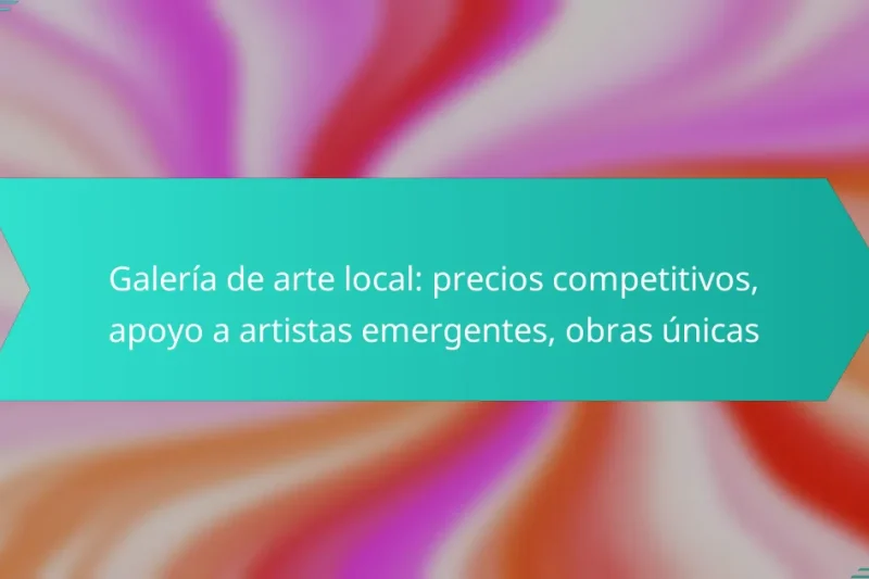 Galería de arte local: precios competitivos, apoyo a artistas emergentes, obras únicas