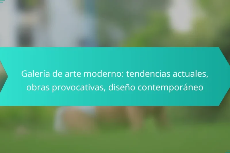 Galería de arte moderno: tendencias actuales, obras provocativas, diseño contemporáneo
