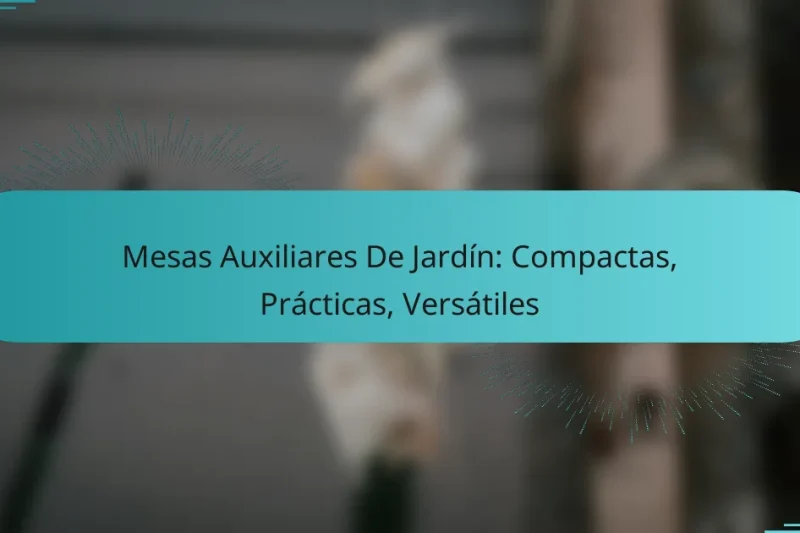Mesas Auxiliares De Jardín: Compactas, Prácticas, Versátiles