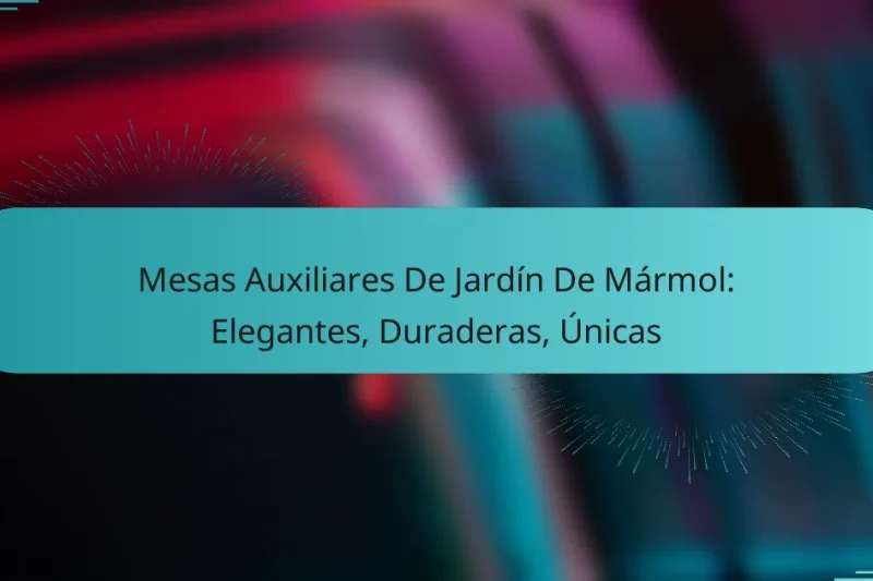 Mesas Auxiliares De Jardín De Mármol: Elegantes, Duraderas, Únicas