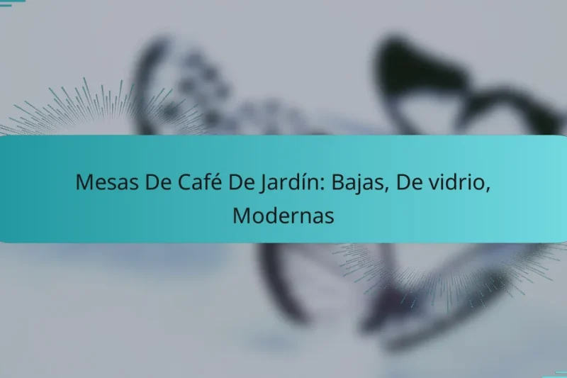 Mesas De Café De Jardín: Bajas, De vidrio, Modernas