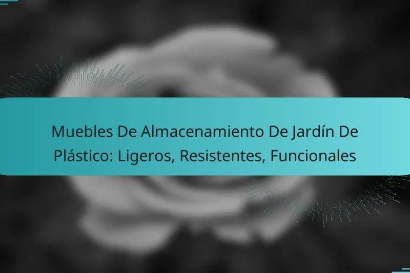 Muebles De Almacenamiento De Jardín De Plástico: Ligeros, Resistentes, Funcionales