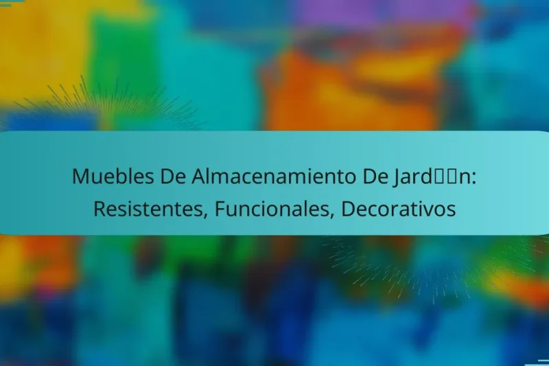 Muebles De Almacenamiento De Jardín: Resistentes, Funcionales, Decorativos