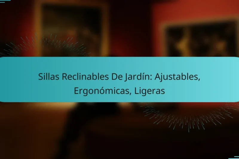 Sillas Reclinables De Jardín: Ajustables, Ergonómicas, Ligeras