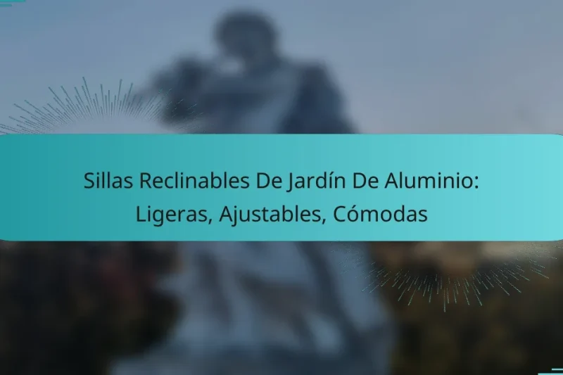 Sillas Reclinables De Jardín De Aluminio: Ligeras, Ajustables, Cómodas