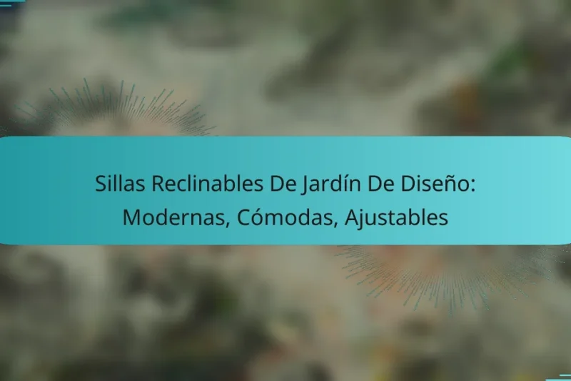 Sillas Reclinables De Jardín De Diseño: Modernas, Cómodas, Ajustables