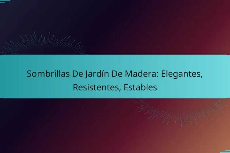 Sombrillas De Jardín De Madera: Elegantes, Resistentes, Estables
