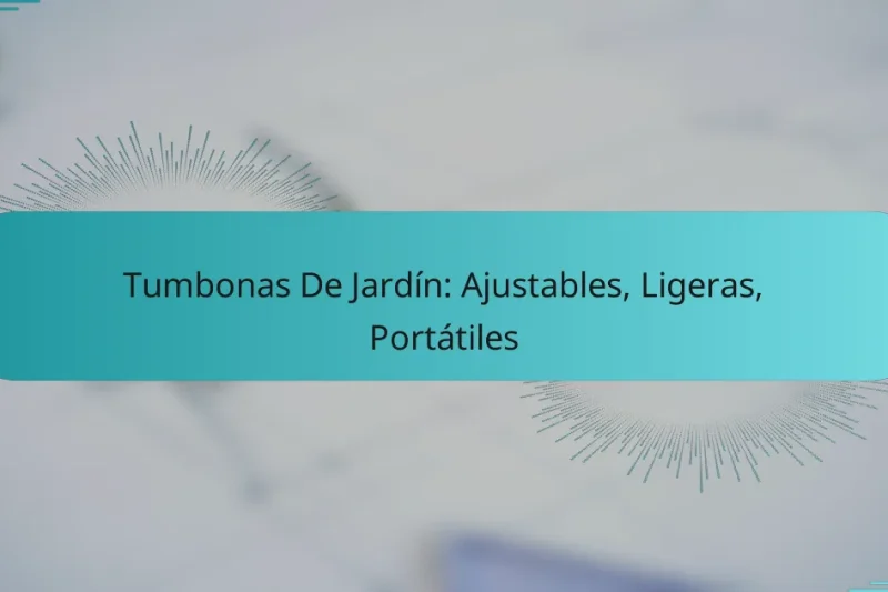 Tumbonas De Jardín: Ajustables, Ligeras, Portátiles