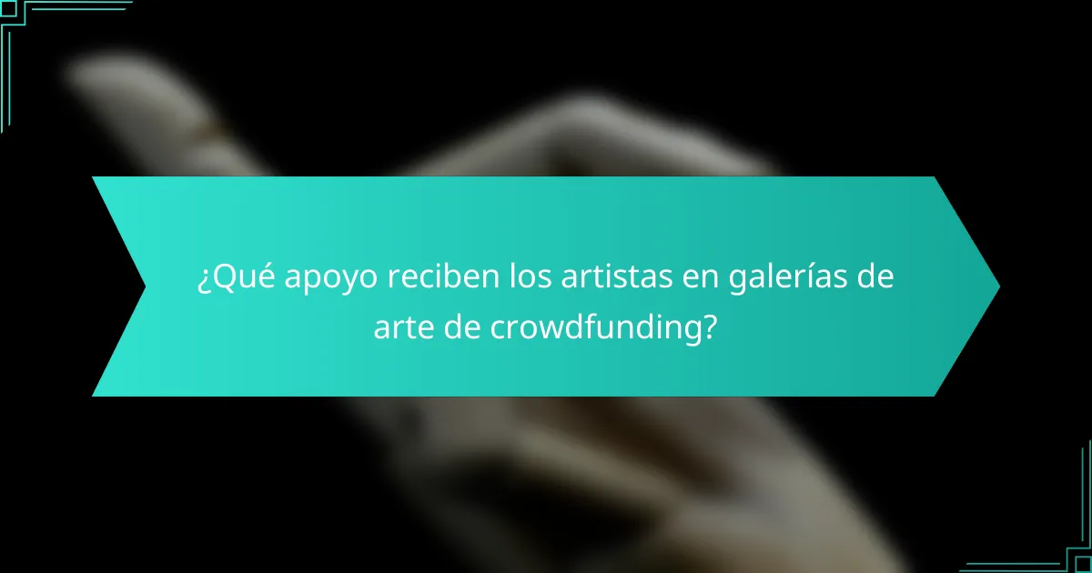 ¿Qué apoyo reciben los artistas en galerías de arte de crowdfunding?