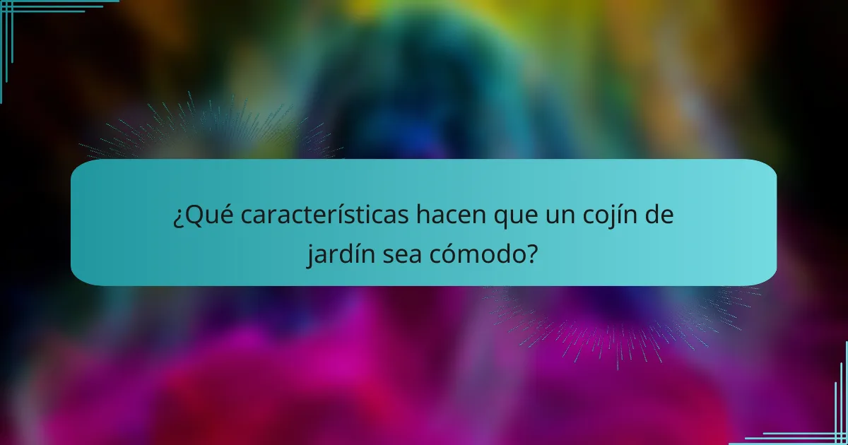 ¿Qué características hacen que un cojín de jardín sea cómodo?