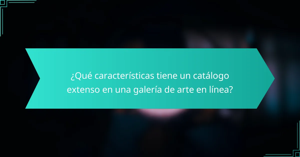 ¿Qué características tiene un catálogo extenso en una galería de arte en línea?