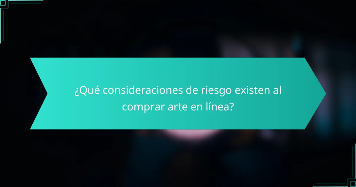 ¿Qué consideraciones de riesgo existen al comprar arte en línea?
