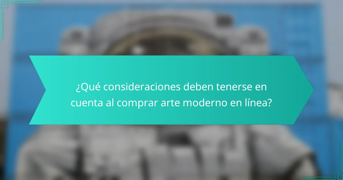 ¿Qué consideraciones deben tenerse en cuenta al comprar arte moderno en línea?