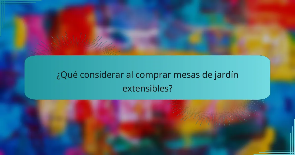 ¿Qué considerar al comprar mesas de jardín extensibles?