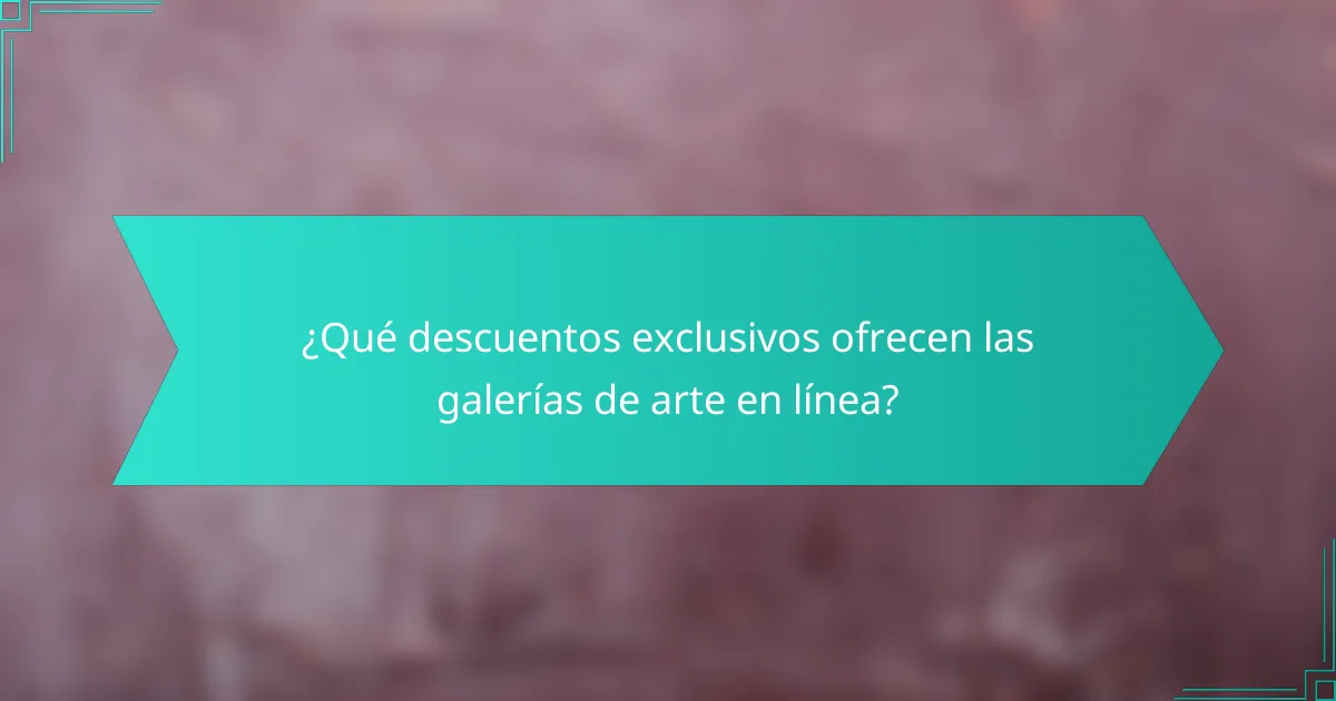 ¿Qué descuentos exclusivos ofrecen las galerías de arte en línea?