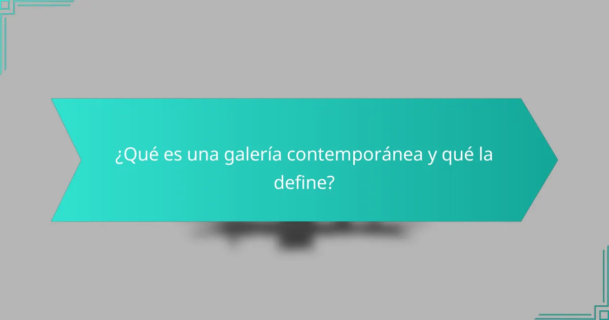 ¿Qué es una galería contemporánea y qué la define?