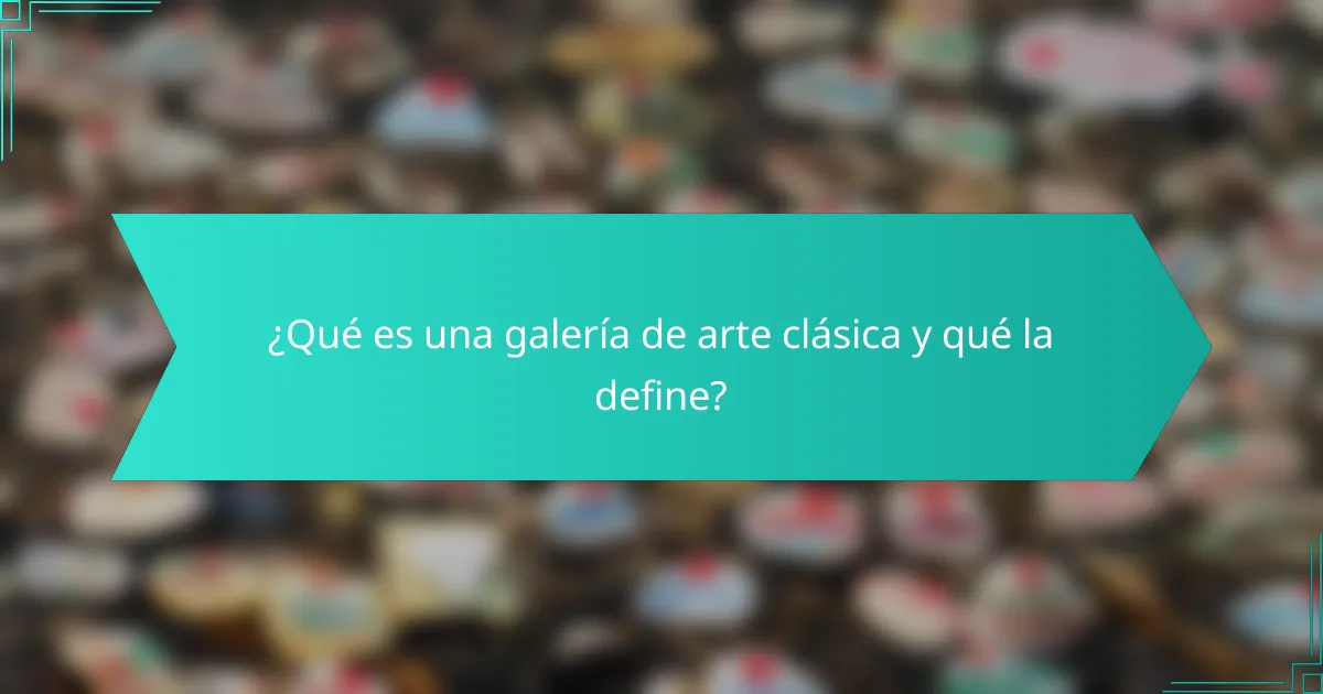 ¿Qué es una galería de arte clásica y qué la define?