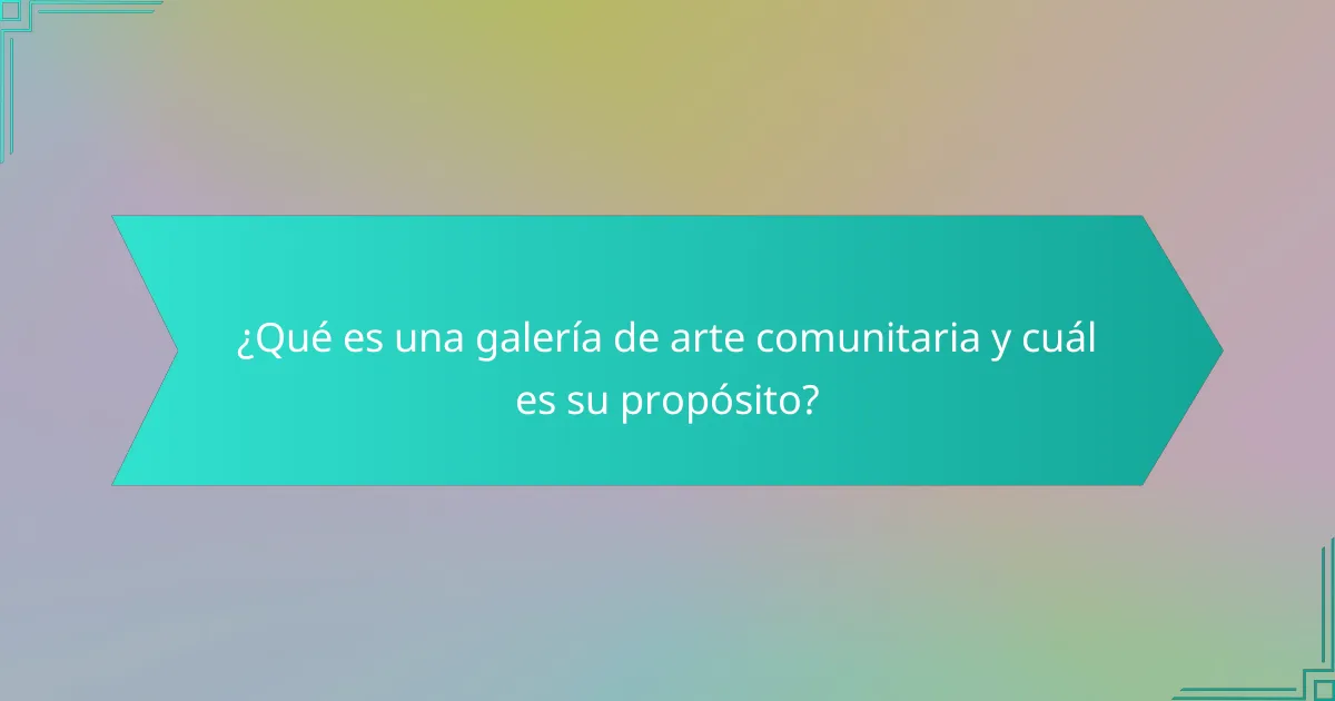 ¿Qué es una galería de arte comunitaria y cuál es su propósito?
