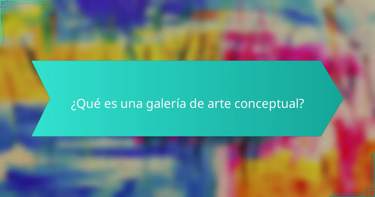 ¿Qué es una galería de arte conceptual?