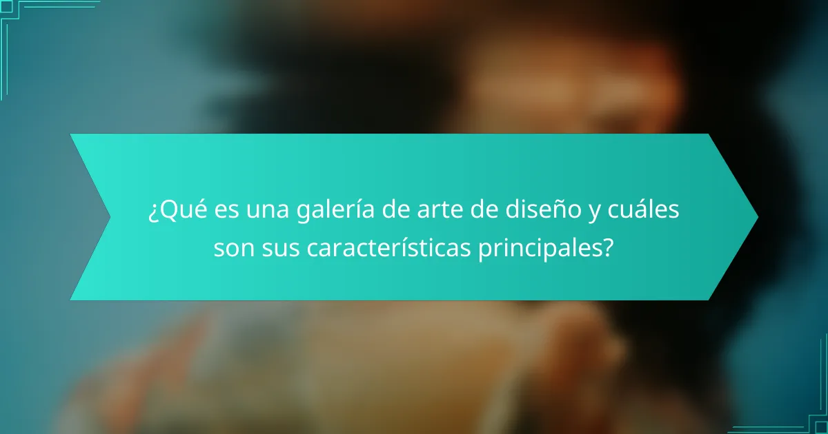 ¿Qué es una galería de arte de diseño y cuáles son sus características principales?