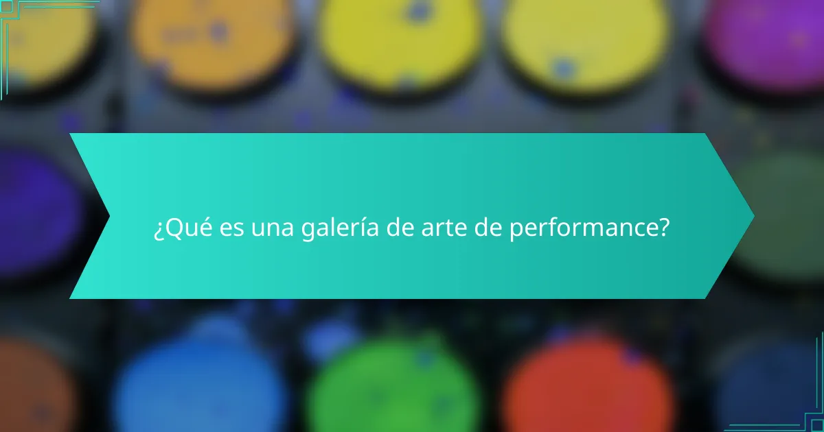 ¿Qué es una galería de arte de performance?