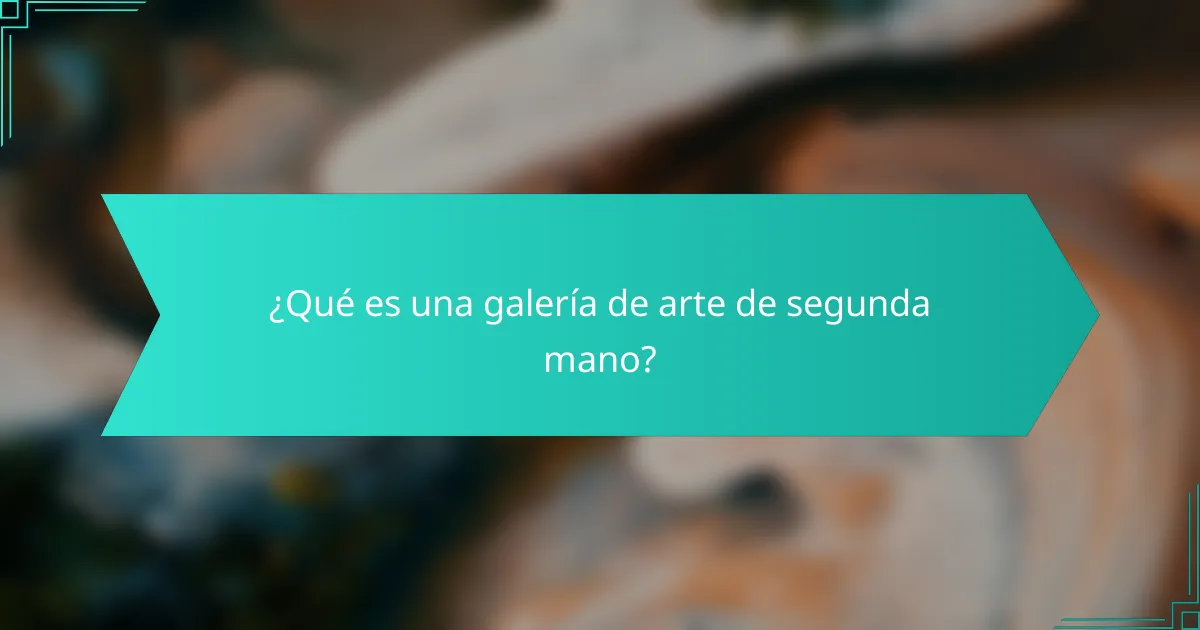 ¿Qué es una galería de arte de segunda mano?