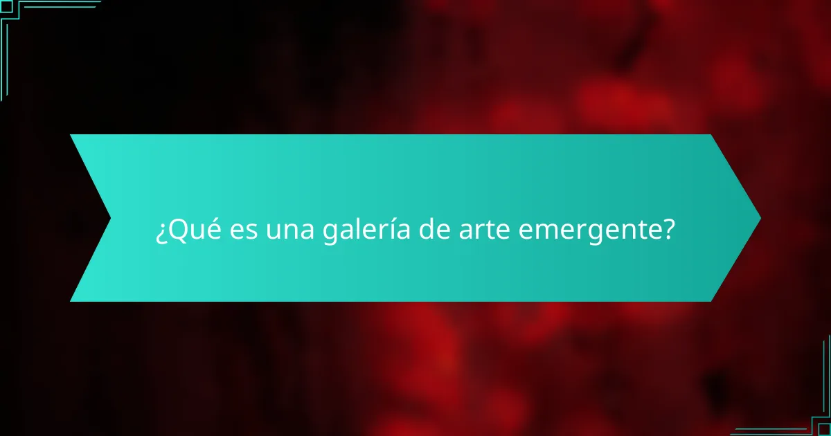 ¿Qué es una galería de arte emergente?