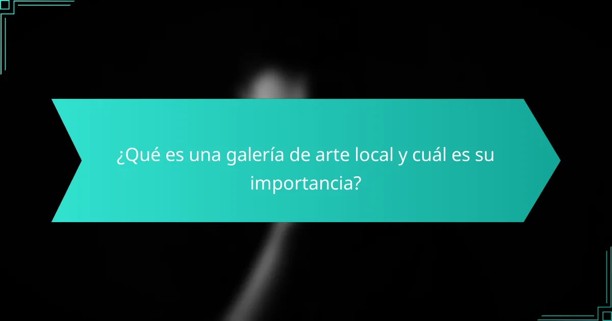 ¿Qué es una galería de arte local y cuál es su importancia?
