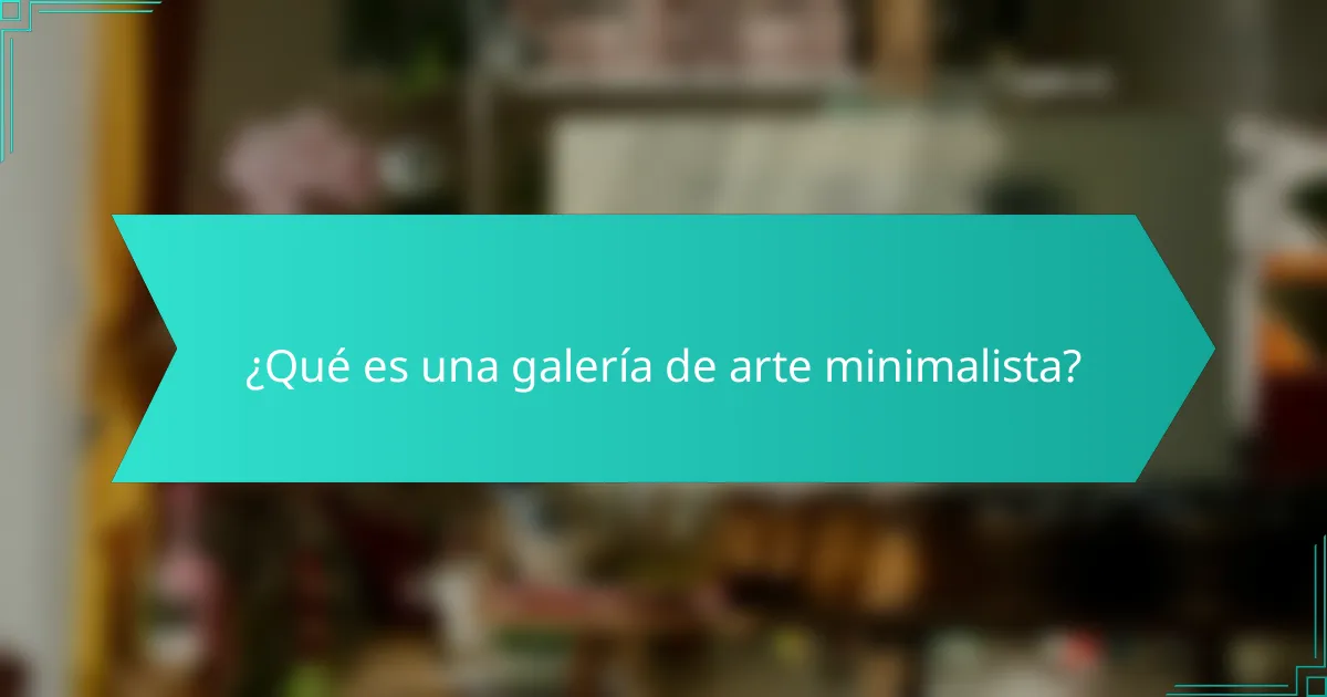 ¿Qué es una galería de arte minimalista?