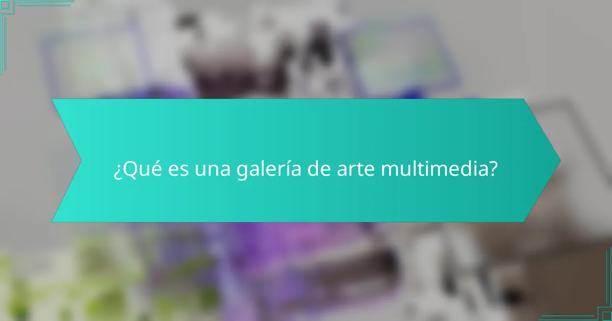 ¿Qué es una galería de arte multimedia?