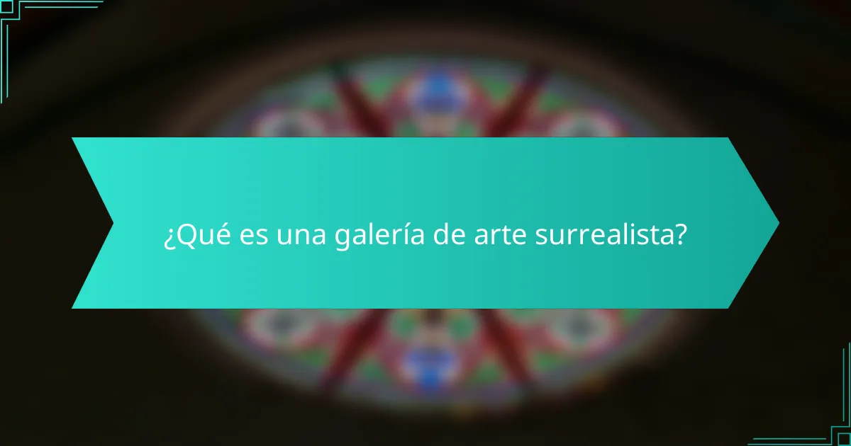 ¿Qué es una galería de arte surrealista?