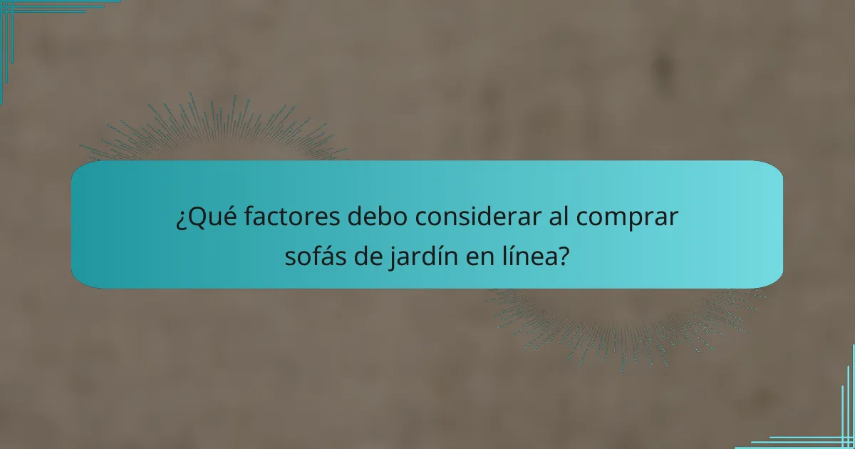 ¿Qué factores debo considerar al comprar sofás de jardín en línea?