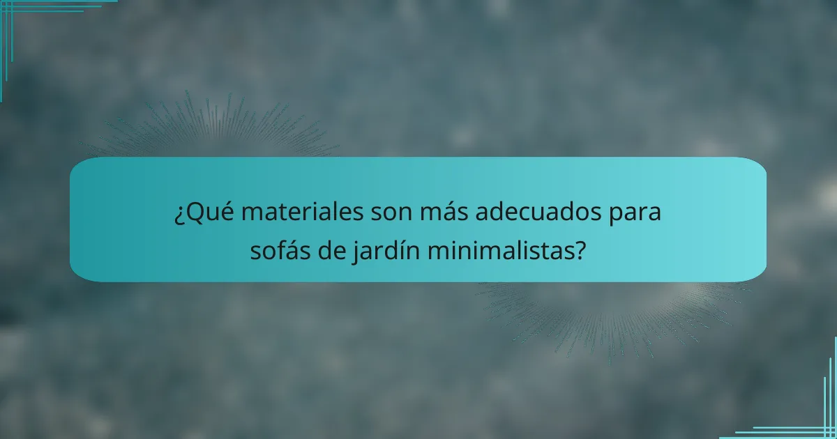 ¿Qué materiales son más adecuados para sofás de jardín minimalistas?