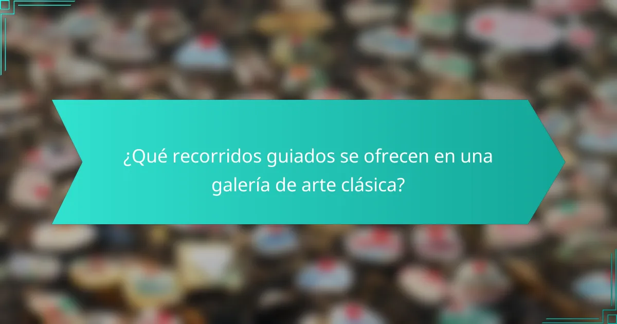 ¿Qué recorridos guiados se ofrecen en una galería de arte clásica?
