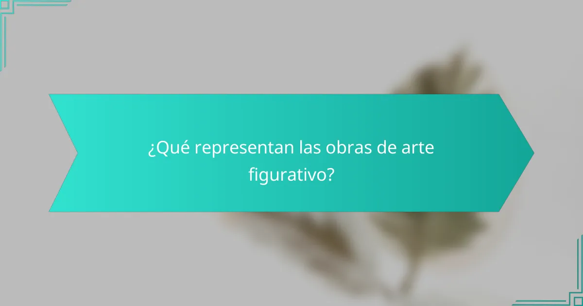 ¿Qué representan las obras de arte figurativo?
