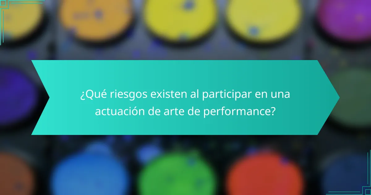 ¿Qué riesgos existen al participar en una actuación de arte de performance?