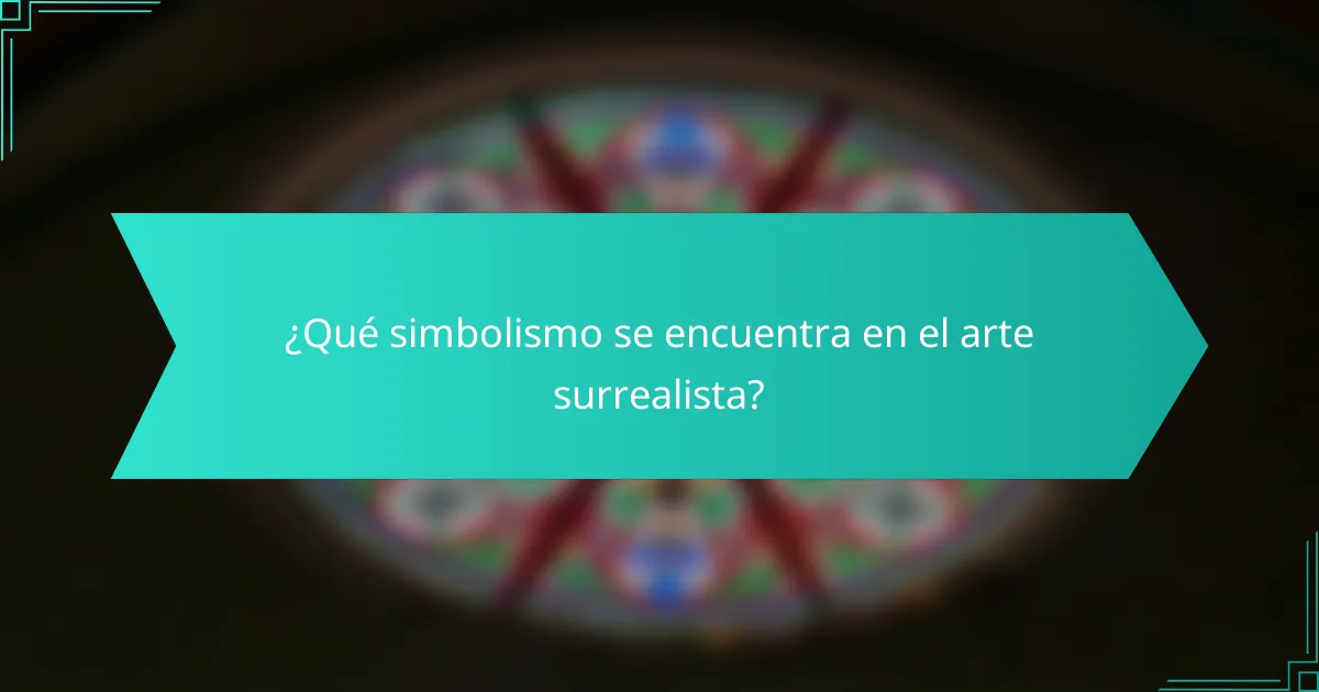¿Qué simbolismo se encuentra en el arte surrealista?
