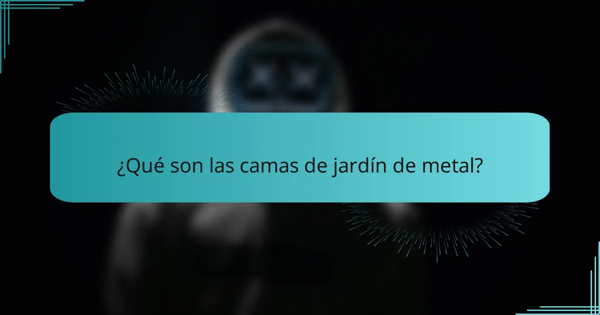 ¿Qué son las camas de jardín de metal?