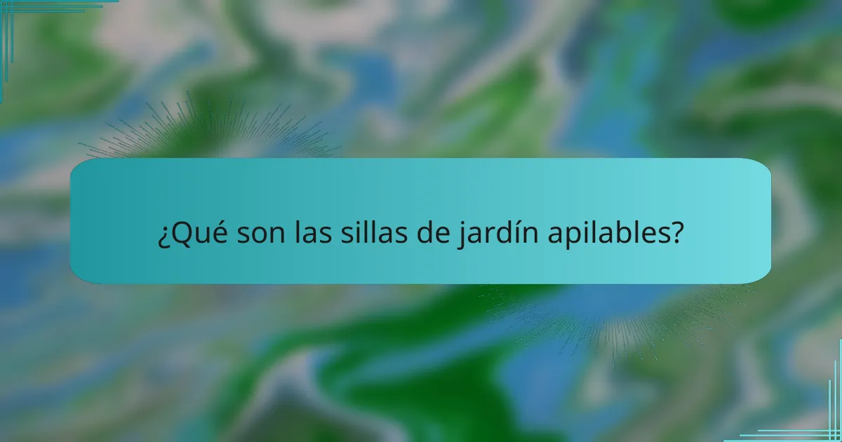 ¿Qué son las sillas de jardín apilables?