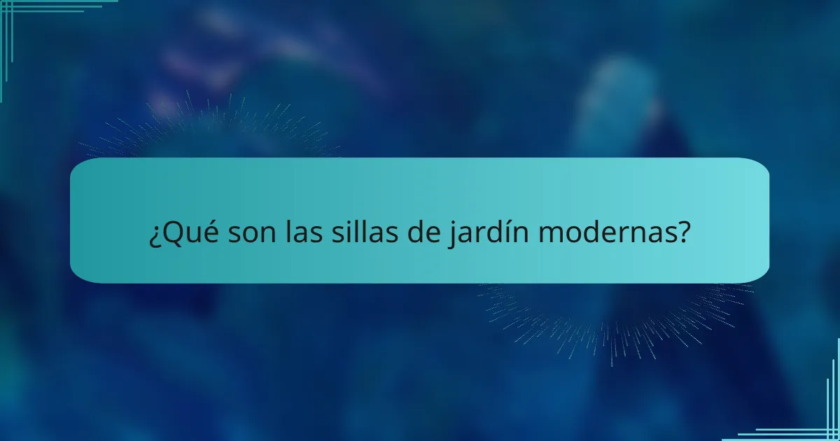 ¿Qué son las sillas de jardín modernas?