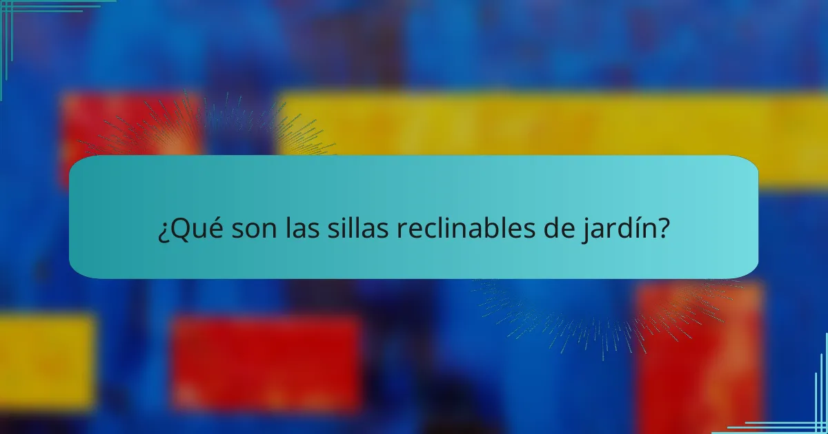 ¿Qué son las sillas reclinables de jardín?
