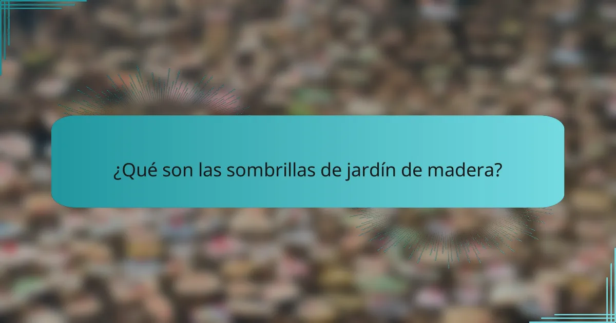¿Qué son las sombrillas de jardín de madera?
