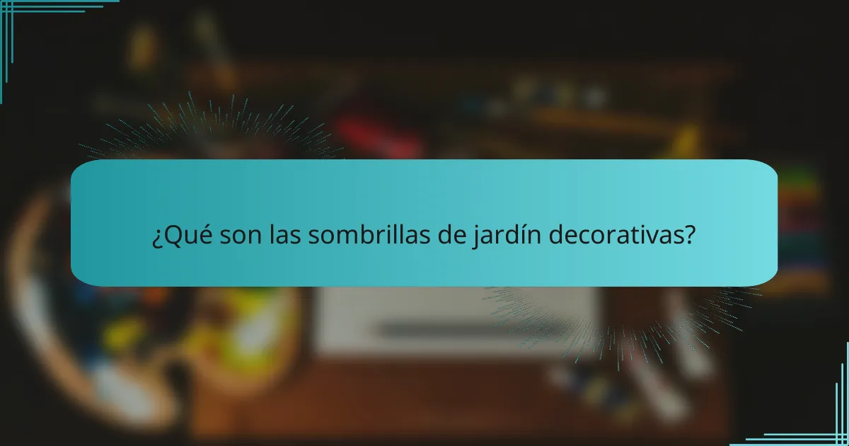 ¿Qué son las sombrillas de jardín decorativas?