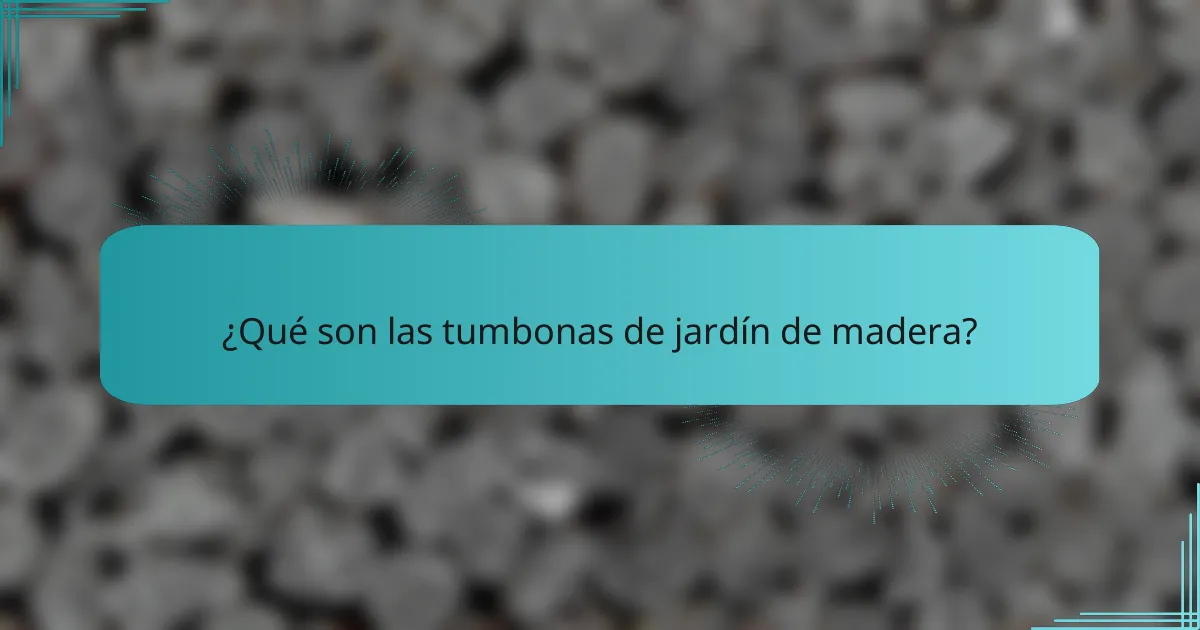 ¿Qué son las tumbonas de jardín de madera?