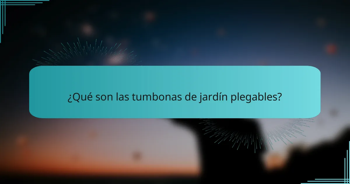 ¿Qué son las tumbonas de jardín plegables?