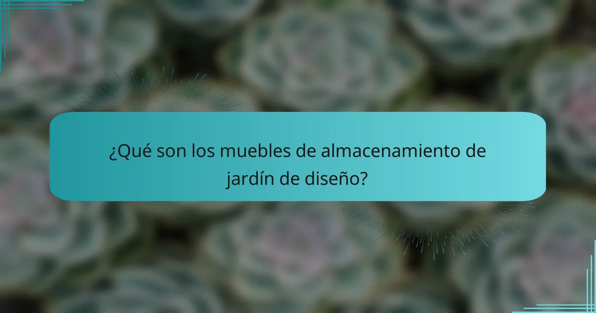 ¿Qué son los muebles de almacenamiento de jardín de diseño?