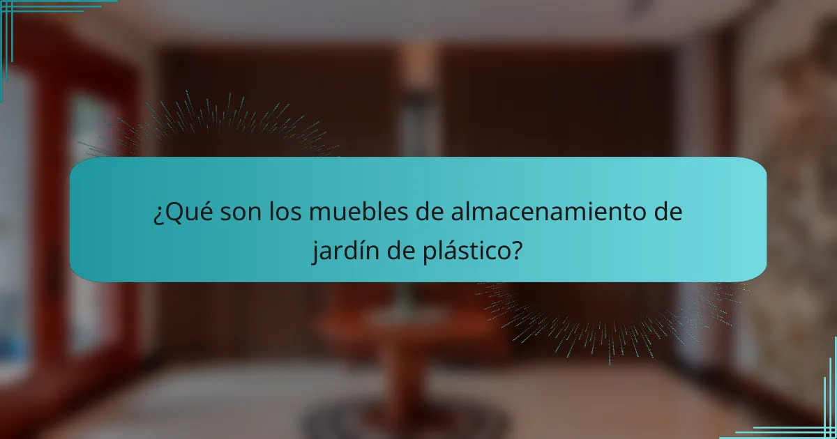 ¿Qué son los muebles de almacenamiento de jardín de plástico?