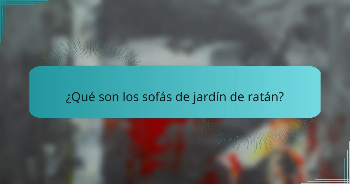 ¿Qué son los sofás de jardín de ratán?